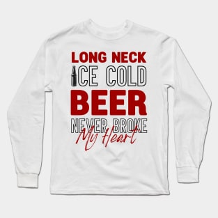 Long Neck Ice Cold Beer Never Broke My Heart Long Sleeve T-Shirt